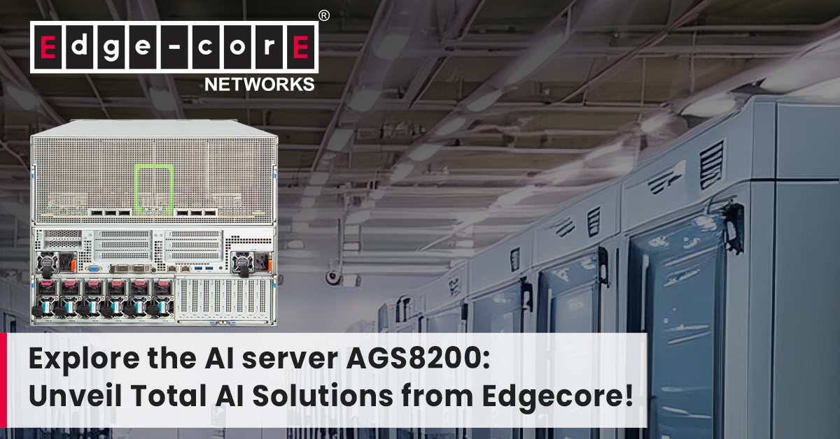 Edgecore Networks Launches AI Server AGS8200, Unveils Innovative Total AI Solutions at COMPUTEX 2024